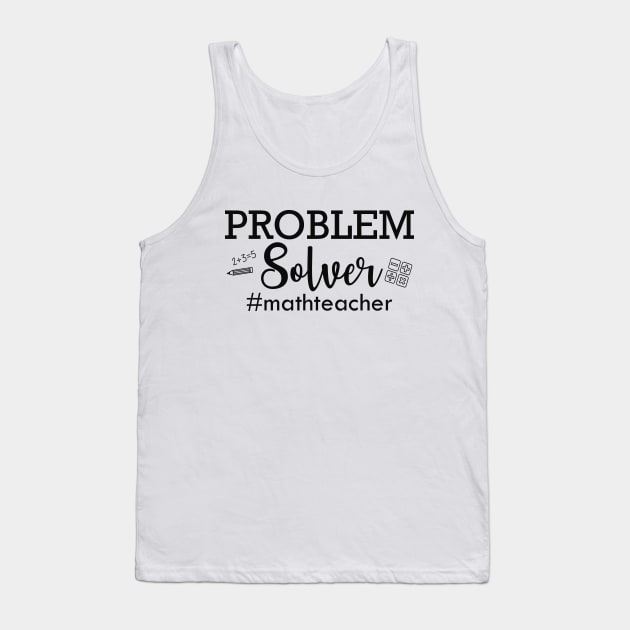 Math Teacher - Problem Solver Tank Top by KC Happy Shop